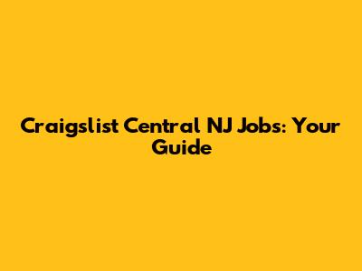 Craigslist Central NJ Jobs: Your Guide