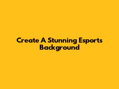 Create A Stunning Esports Background