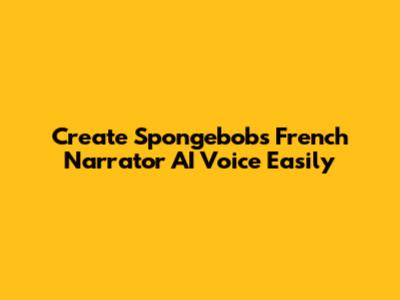 Create Spongebob's French Narrator AI Voice Easily