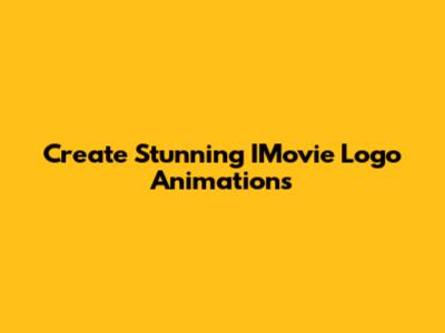 Create Stunning IMovie Logo Animations