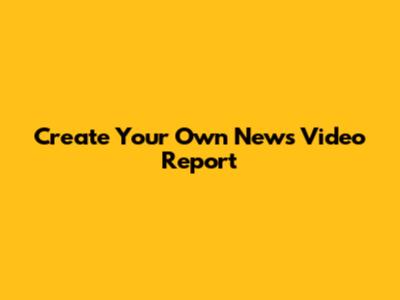 Create Your Own News Video Report