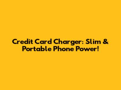 Credit Card Charger: Slim & Portable Phone Power!