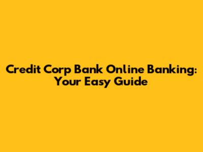 Credit Corp Bank Online Banking: Your Easy Guide