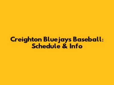 Creighton Bluejays Baseball: Schedule & Info