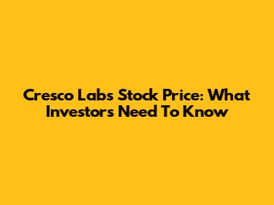 Cresco Labs Stock Price: What Investors Need To Know