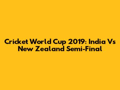 Cricket World Cup 2019: India Vs New Zealand Semi-Final
