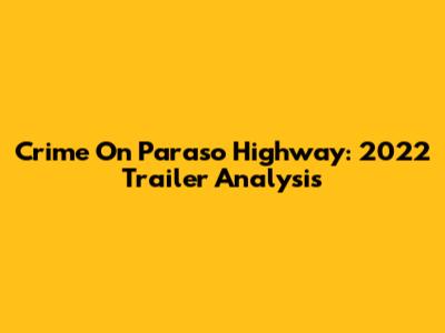 Crime On Paraso Highway: 2022 Trailer Analysis