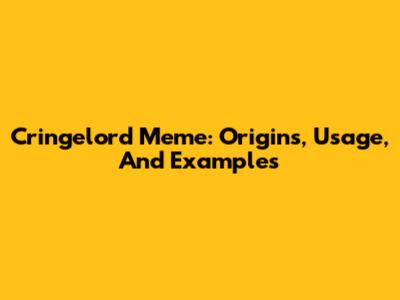 Cringelord Meme: Origins, Usage, And Examples