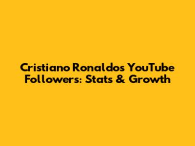 Cristiano Ronaldo's YouTube Followers: Stats & Growth