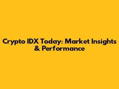 Crypto IDX Today: Market Insights & Performance