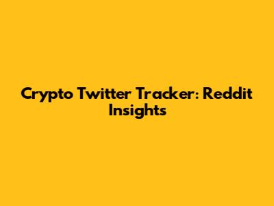 Crypto Twitter Tracker: Reddit Insights