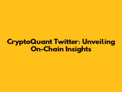 CryptoQuant Twitter: Unveiling On-Chain Insights