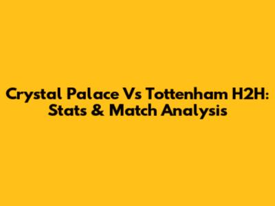 Crystal Palace Vs Tottenham H2H: Stats & Match Analysis