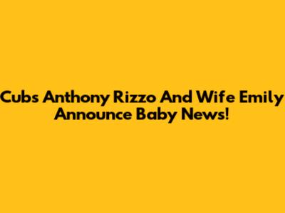 Cubs' Anthony Rizzo And Wife Emily Announce Baby News!
