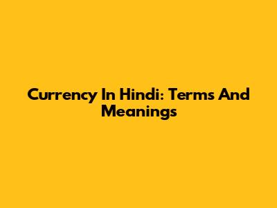Currency In Hindi: Terms And Meanings