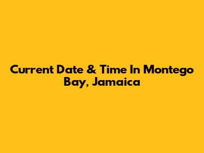 Current Date & Time In Montego Bay, Jamaica
