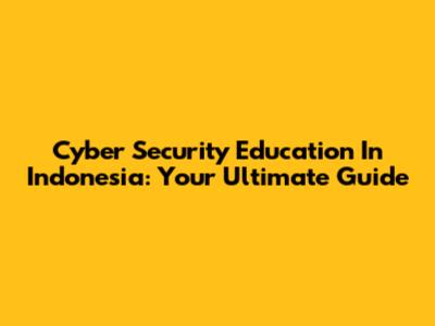 Cyber Security Education In Indonesia: Your Ultimate Guide