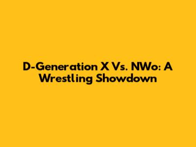 D-Generation X Vs. NWo: A Wrestling Showdown