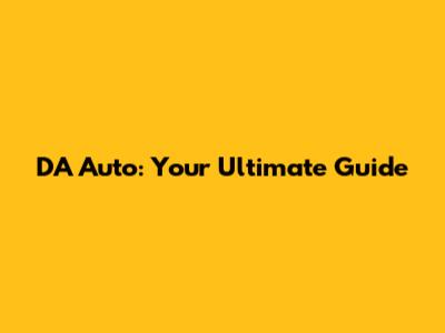 DA Auto: Your Ultimate Guide