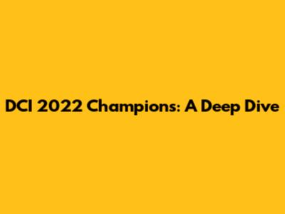 DCI 2022 Champions: A Deep Dive