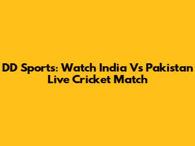 DD Sports: Watch India Vs Pakistan Live Cricket Match
