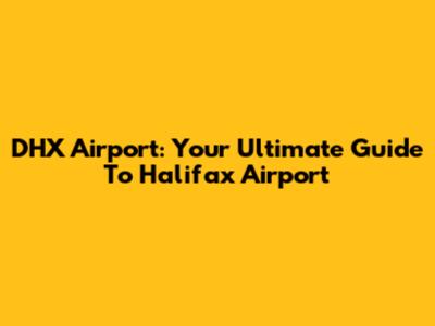 DHX Airport: Your Ultimate Guide To Halifax Airport