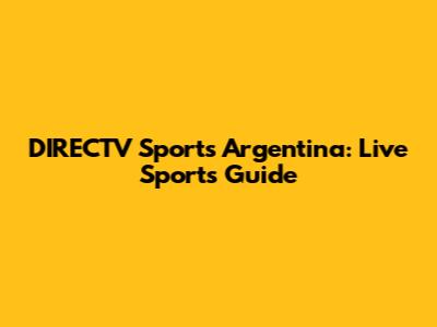 DIRECTV Sports Argentina: Live Sports Guide
