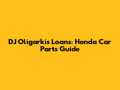 DJ Oligarki's Loans: Honda Car Parts Guide
