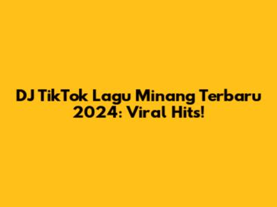 DJ TikTok Lagu Minang Terbaru 2024: Viral Hits!