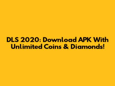 DLS 2020: Download APK With Unlimited Coins & Diamonds!