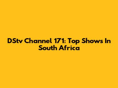 DStv Channel 171: Top Shows In South Africa