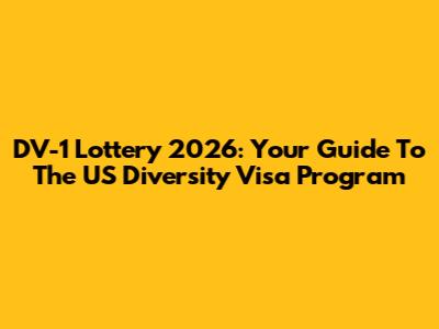 DV-1 Lottery 2026: Your Guide To The US Diversity Visa Program