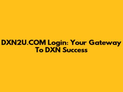 DXN2U.COM Login: Your Gateway To DXN Success
