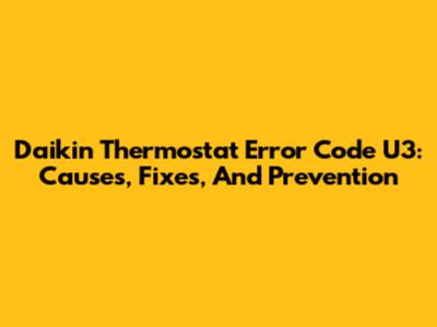 Daikin Thermostat Error Code U3: Causes, Fixes, And Prevention