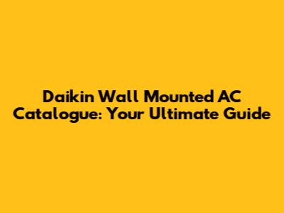Daikin Wall Mounted AC Catalogue: Your Ultimate Guide