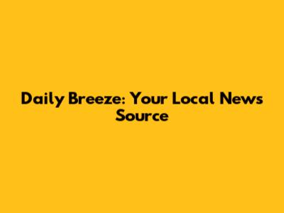 Daily Breeze: Your Local News Source