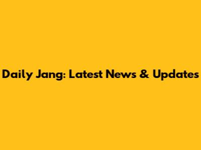 Daily Jang: Latest News & Updates