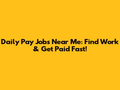 Daily Pay Jobs Near Me: Find Work & Get Paid Fast!