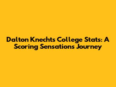 Dalton Knecht's College Stats: A Scoring Sensation's Journey