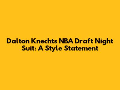 Dalton Knecht's NBA Draft Night Suit: A Style Statement