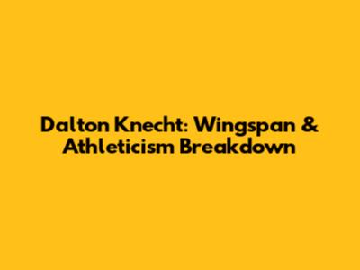 Dalton Knecht: Wingspan & Athleticism Breakdown