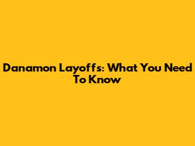 Danamon Layoffs: What You Need To Know