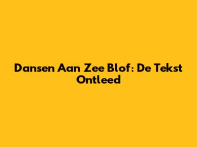 Dansen Aan Zee Blof: De Tekst Ontleed