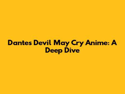 Dante's Devil May Cry Anime: A Deep Dive