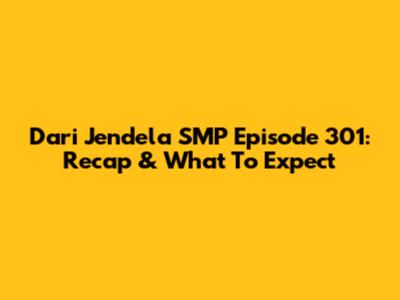 Dari Jendela SMP Episode 301: Recap & What To Expect