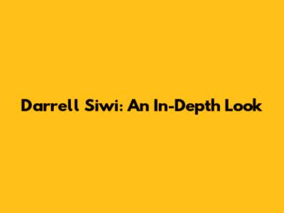 Darrell Siwi: An In-Depth Look