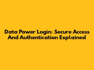 Data Power Login: Secure Access And Authentication Explained