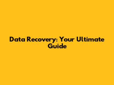 Data Recovery: Your Ultimate Guide