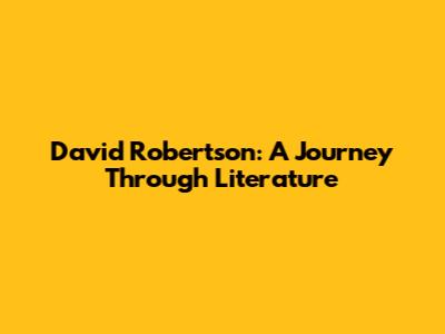 David Robertson: A Journey Through Literature