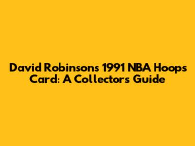 David Robinson's 1991 NBA Hoops Card: A Collector's Guide